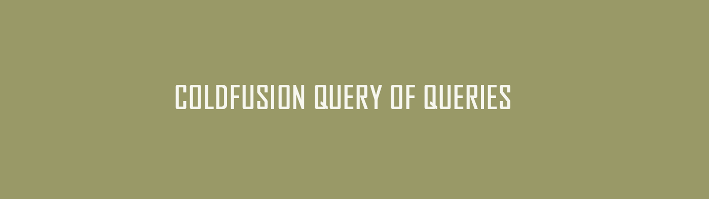 ColdFusion Query of Queries