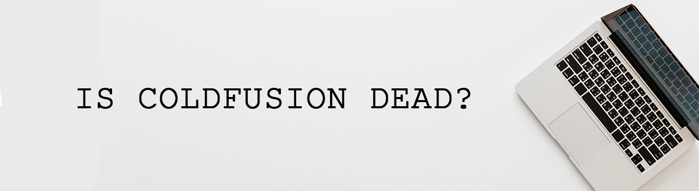 IS COLDFUSION DEAD?