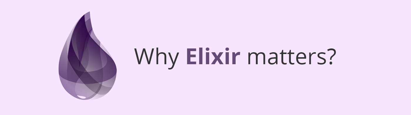 Why Elixir matters?